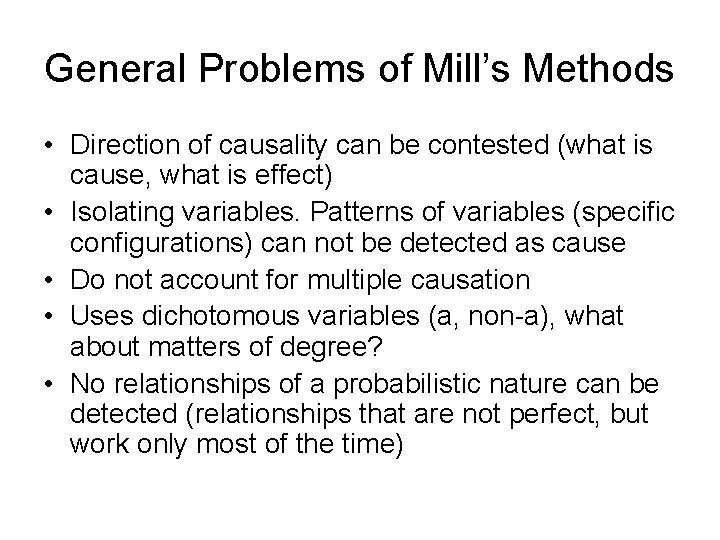 General Problems of Mill’s Methods • Direction of causality can be contested (what is