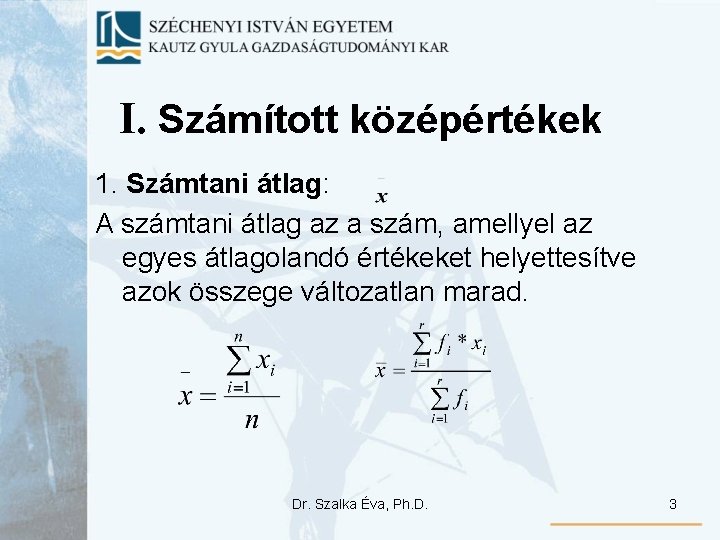 I. Számított középértékek 1. Számtani átlag: A számtani átlag az a szám, amellyel az