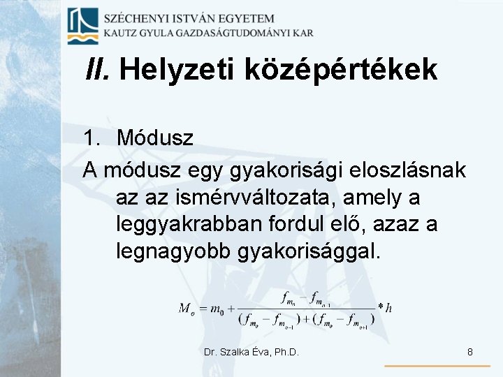 II. Helyzeti középértékek 1. Módusz A módusz egy gyakorisági eloszlásnak az az ismérvváltozata, amely