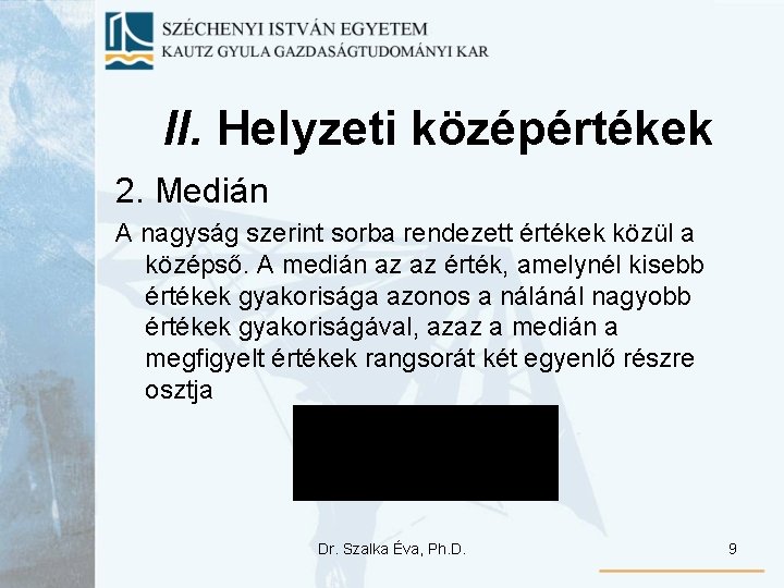 II. Helyzeti középértékek 2. Medián A nagyság szerint sorba rendezett értékek közül a középső.