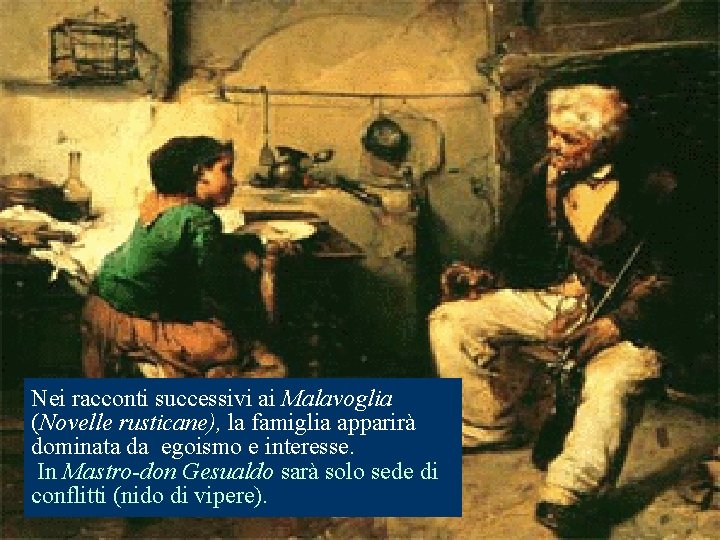 Nei racconti successivi ai Malavoglia (Novelle rusticane), la famiglia apparirà dominata da egoismo e