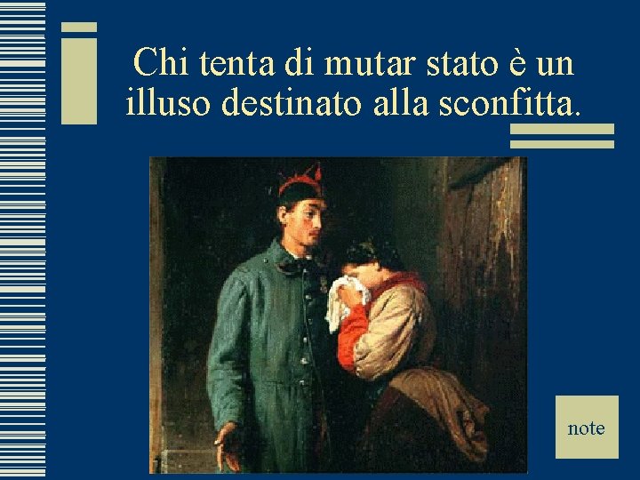 Chi tenta di mutar stato è un illuso destinato alla sconfitta. note 