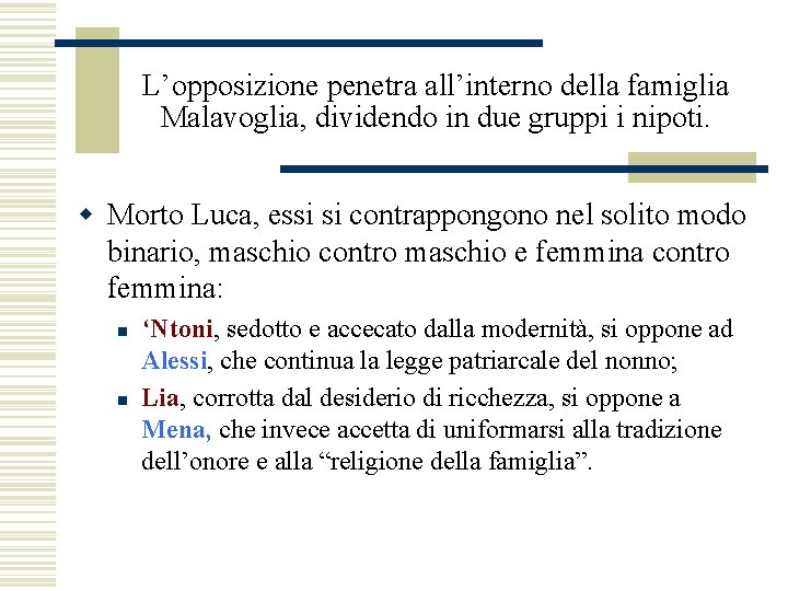 L’opposizione penetra all’interno della famiglia Malavoglia, dividendo in due gruppi i nipoti. w Morto L’opposizione penetra all’interno della famiglia Malavoglia, dividendo in due gruppi i nipoti. w Morto