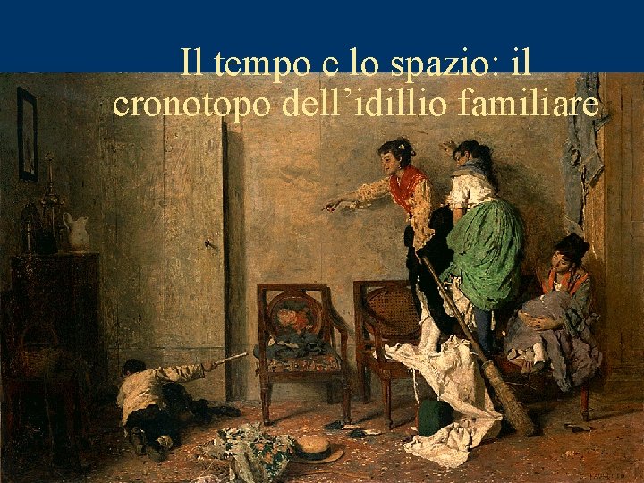 Il tempo e lo spazio: il cronotopo dell’idillio familiare 