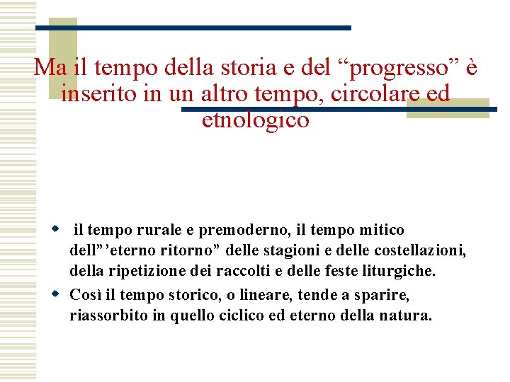 Ma il tempo della storia e del “progresso” è inserito in un altro tempo,