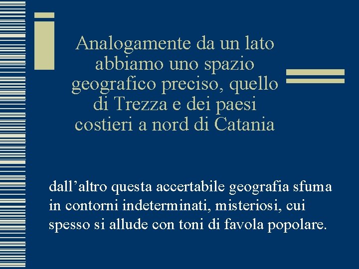 Analogamente da un lato abbiamo uno spazio geografico preciso, quello di Trezza e dei