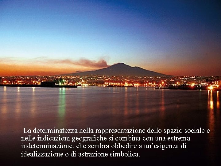 La determinatezza nella rappresentazione dello spazio sociale e nelle indicazioni geografiche si combina con