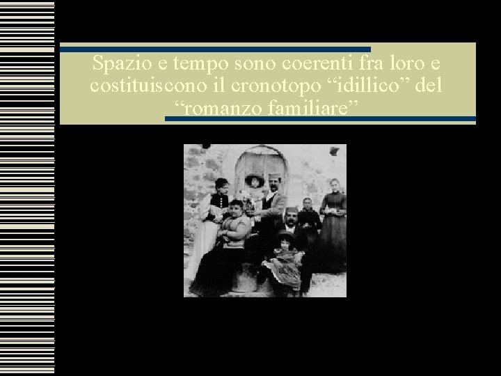 Spazio e tempo sono coerenti fra loro e costituiscono il cronotopo “idillico” del “romanzo