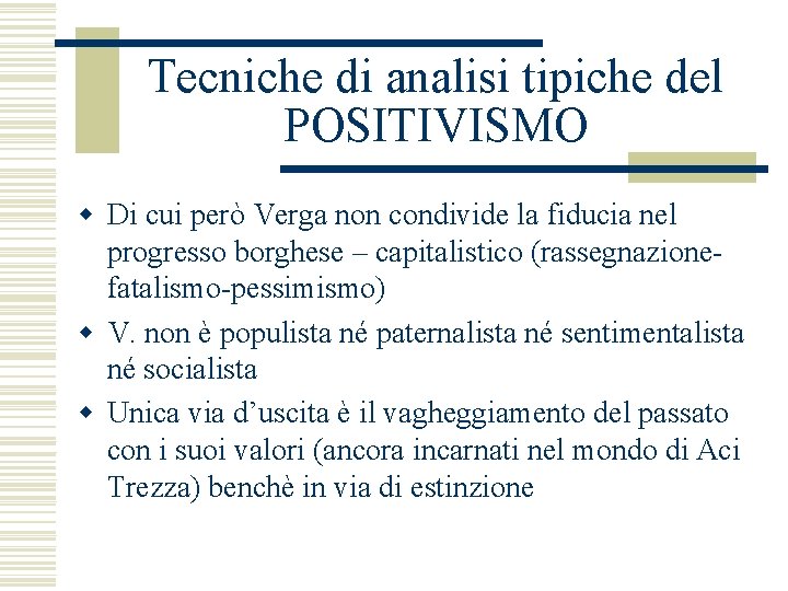 Tecniche di analisi tipiche del POSITIVISMO w Di cui però Verga non condivide la