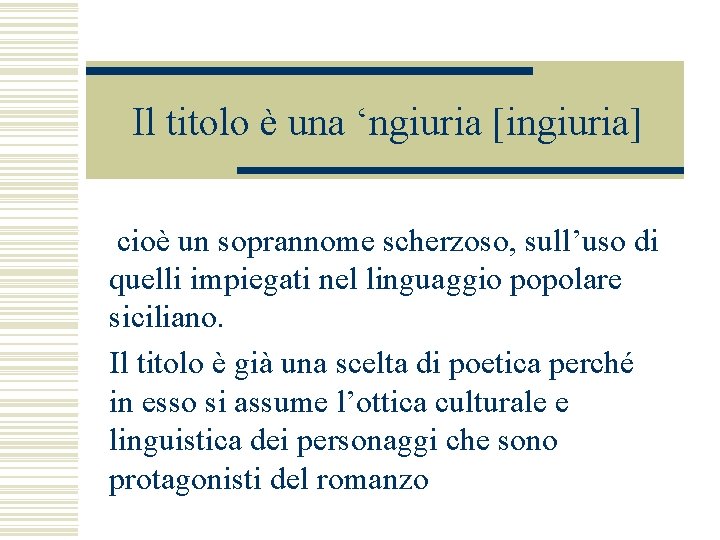 Il titolo è una ‘ngiuria [ingiuria] cioè un soprannome scherzoso, sull’uso di quelli impiegati