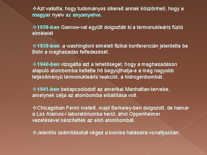 v. Azt vallotta, hogy tudományos sikereit annak köszönheti, hogy a magyar nyelv az anyanyelve.