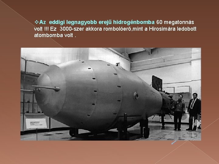 v. Az eddigi legnagyobb erejű hidrogénbomba 60 megatonnás volt !!! Ez 3000 -szer akkora