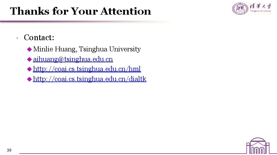 Thanks for Your Attention Contact: u Minlie Huang, Tsinghua University u aihuang@tsinghua. edu. cn Thanks for Your Attention Contact: u Minlie Huang, Tsinghua University u aihuang@tsinghua. edu. cn
