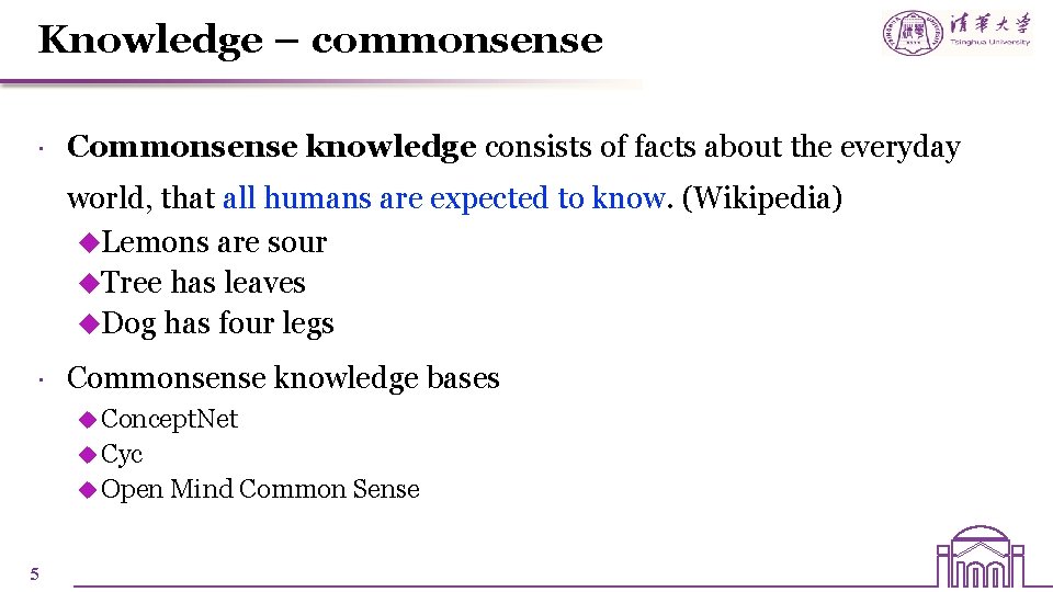 Knowledge – commonsense Commonsense knowledge consists of facts about the everyday world, that all Knowledge – commonsense Commonsense knowledge consists of facts about the everyday world, that all