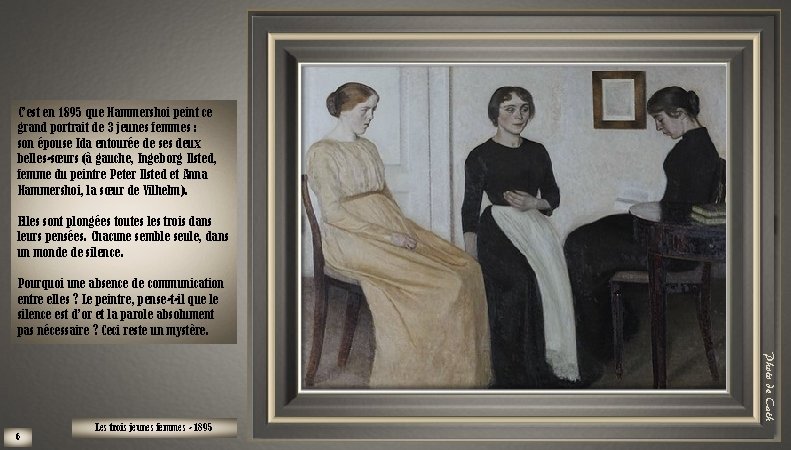 C’est en 1895 que Hammershoi peint ce grand portrait de 3 jeunes femmes : C’est en 1895 que Hammershoi peint ce grand portrait de 3 jeunes femmes :