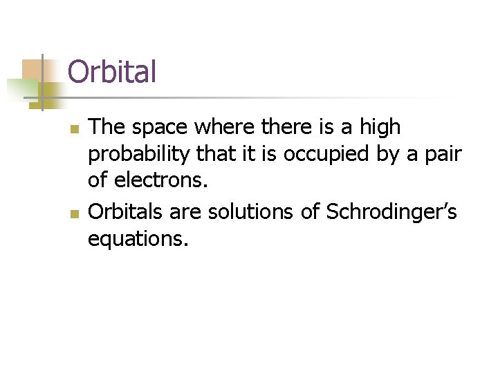 Orbital n n The space where there is a high probability that it is