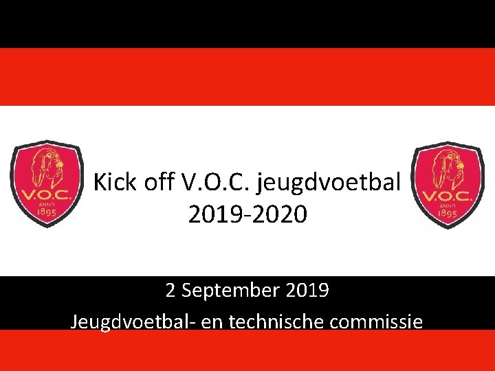 Kick off V. O. C. jeugdvoetbal 2019 -2020 2 September 2019 Jeugdvoetbal- en technische