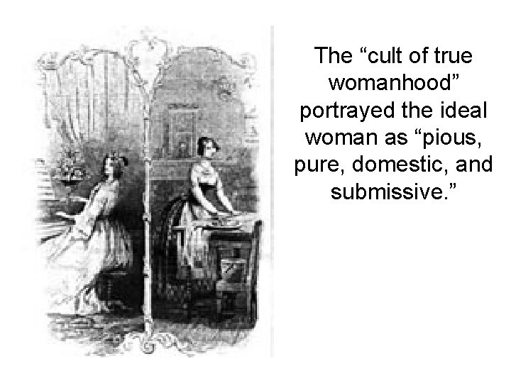 The “cult of true womanhood” portrayed the ideal woman as “pious, pure, domestic, and