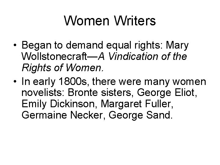 Women Writers • Began to demand equal rights: Mary Wollstonecraft—A Vindication of the Rights