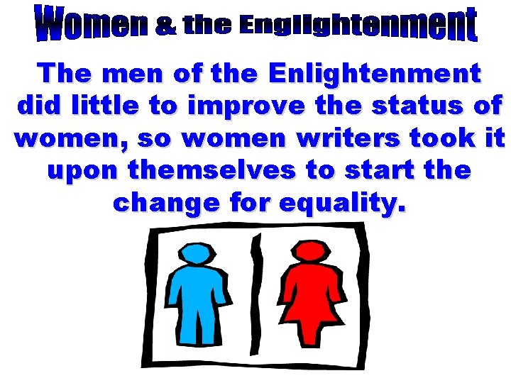 The men of the Enlightenment did little to improve the status of women, so