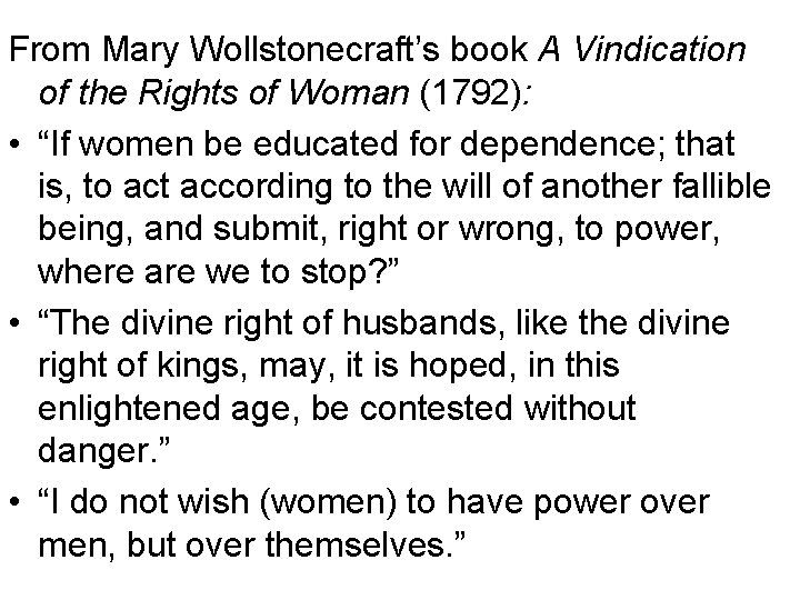 From Mary Wollstonecraft’s book A Vindication of the Rights of Woman (1792): • “If