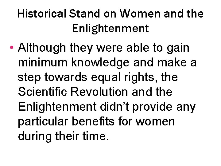 Historical Stand on Women and the Enlightenment • Although they were able to gain
