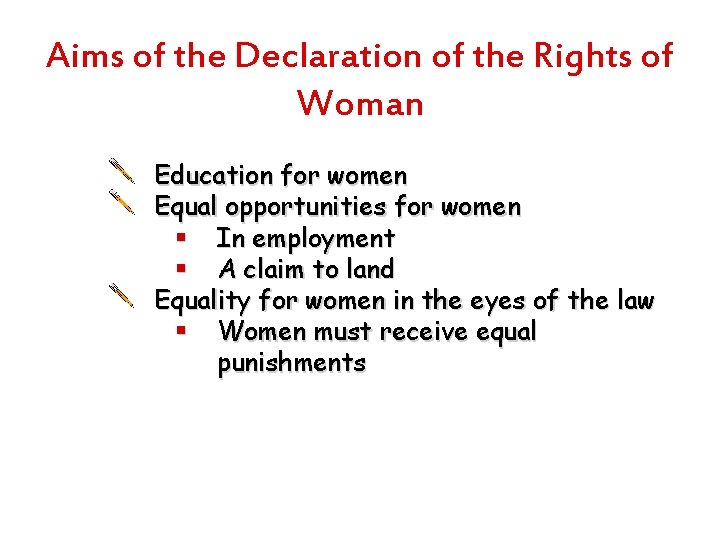 Aims of the Declaration of the Rights of Woman Education for women Equal opportunities
