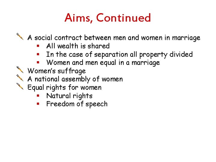 Aims, Continued A social contract between men and women in marriage § All wealth