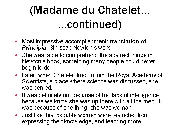 (Madame du Chatelet… …continued) • Most impressive accomplishment: translation of Principia, Sir Issac Newton’s