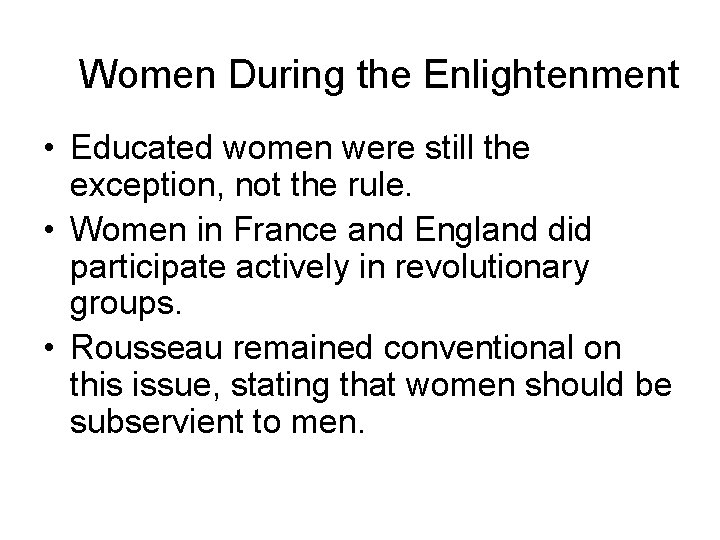 Women During the Enlightenment • Educated women were still the exception, not the rule.