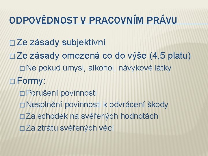 ODPOVĚDNOST V PRACOVNÍM PRÁVU � Ze zásady subjektivní � Ze zásady omezená co do