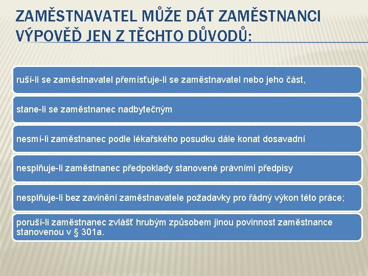 ZAMĚSTNAVATEL MŮŽE DÁT ZAMĚSTNANCI VÝPOVĚĎ JEN Z TĚCHTO DŮVODŮ: ruší-li se zaměstnavatel přemísťuje-li se