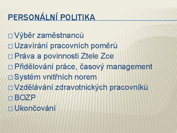 PERSONÁLNÍ POLITIKA � Výběr zaměstnanců � Uzavírání pracovních poměrů � Práva a povinnosti Ztele