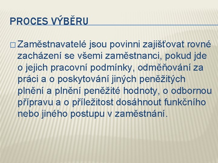 PROCES VÝBĚRU � Zaměstnavatelé jsou povinni zajišťovat rovné zacházení se všemi zaměstnanci, pokud jde