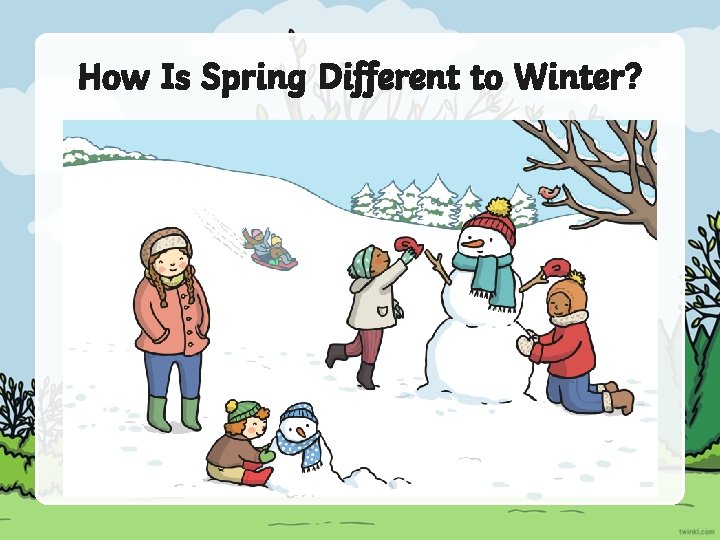 How Is Spring Different to Winter? 