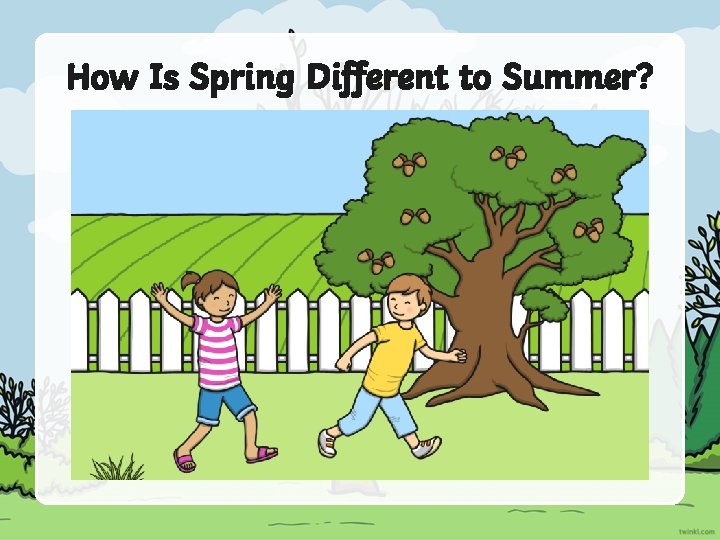 How Is Spring Different to Summer? 