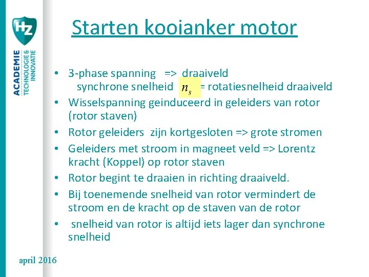 Starten kooianker motor • 3 -phase spanning => draaiveld synchrone snelheid = = rotatiesnelheid