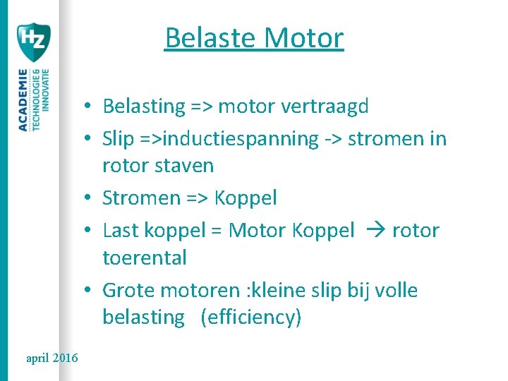 Belaste Motor • Belasting => motor vertraagd • Slip =>inductiespanning -> stromen in rotor