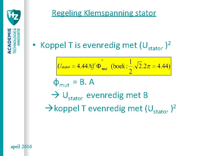 Regeling Klemspanning stator • Koppel T is evenredig met (Ustator )2 (boek : (1/2).