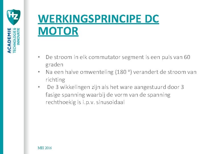 WERKINGSPRINCIPE DC MOTOR • De stroom in elk commutator segment is een puls van