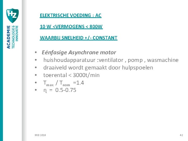 ELEKTRISCHE VOEDING : AC 10 W <VERMOGENS < 800 W WAARBIJ SNELHEID +/- CONSTANT