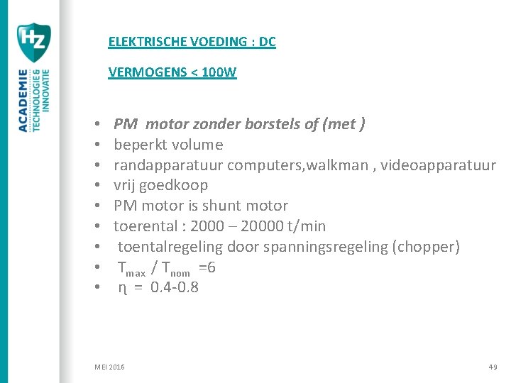 ELEKTRISCHE VOEDING : DC VERMOGENS < 100 W • • • PM motor zonder