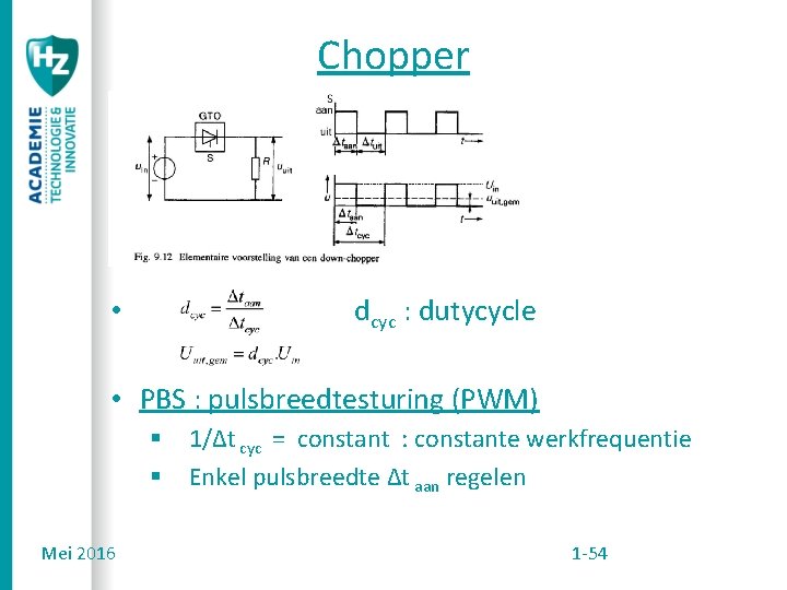 Chopper dcyc : dutycycle • • PBS : pulsbreedtesturing (PWM) § § Mei 2016