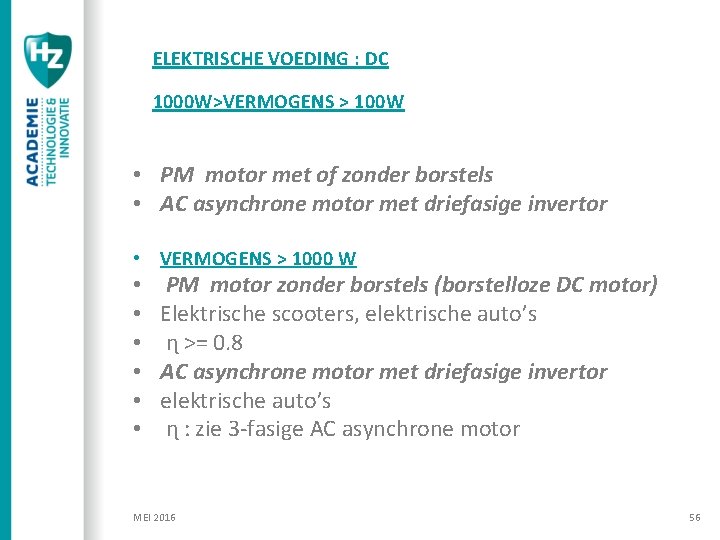 ELEKTRISCHE VOEDING : DC 1000 W>VERMOGENS > 100 W • PM motor met of