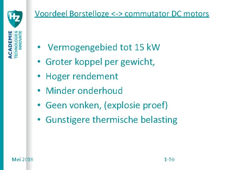 Voordeel Borstelloze <-> commutator DC motors • • • Mei 2016 Vermogengebied tot 15