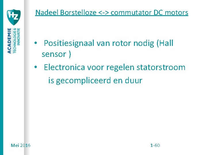 Nadeel Borstelloze <-> commutator DC motors • Positiesignaal van rotor nodig (Hall sensor )