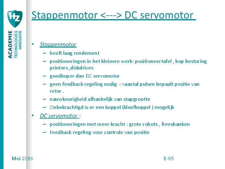 Stappenmotor <---> DC servomotor • Stappenmotor – heeft laag rendement – positioneringen in het