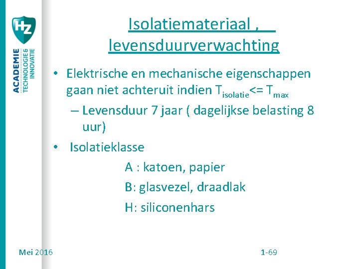 Isolatiemateriaal , levensduurverwachting • Elektrische en mechanische eigenschappen gaan niet achteruit indien Tisolatie<= Tmax