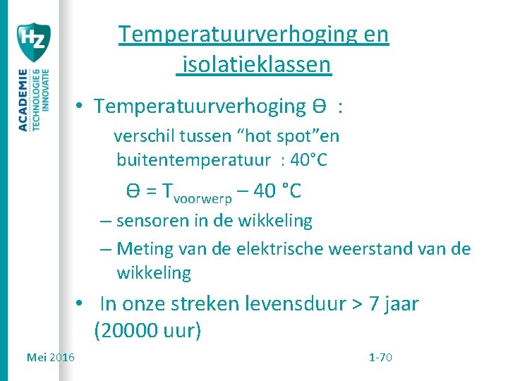 Temperatuurverhoging en isolatieklassen • Temperatuurverhoging ϴ : verschil tussen “hot spot”en buitentemperatuur : 40°C