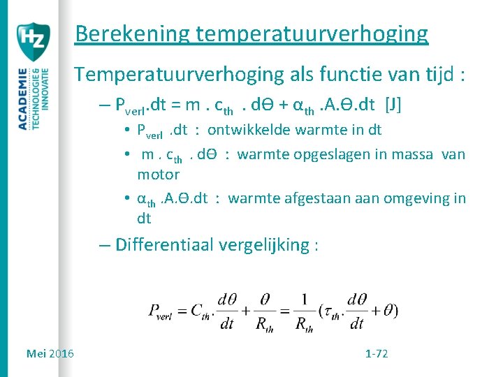 Berekening temperatuurverhoging Temperatuurverhoging als functie van tijd : – Pverl. dt = m. cth.